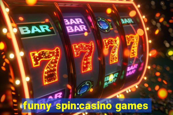 funny spin:casino games